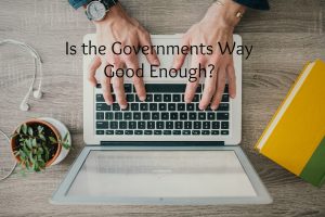 Is the Governments Way Good Enough