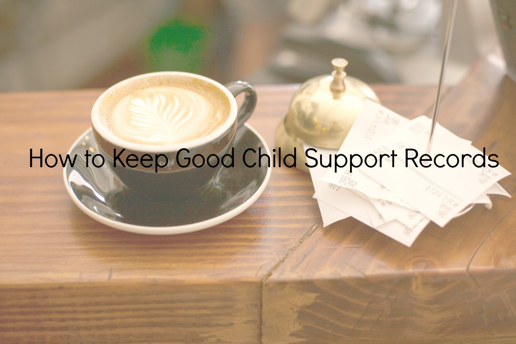 how-to-keep-good-child-support-records